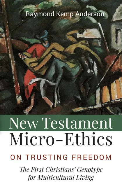 New Testament Micro-Ethics: On Trusting Freedom: The First Christians' Genotype for Multicultural Living - Paperback