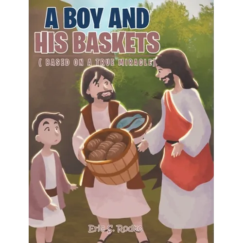 A Boy and His Baskets: (Based on a True Miracle) - Hardcover