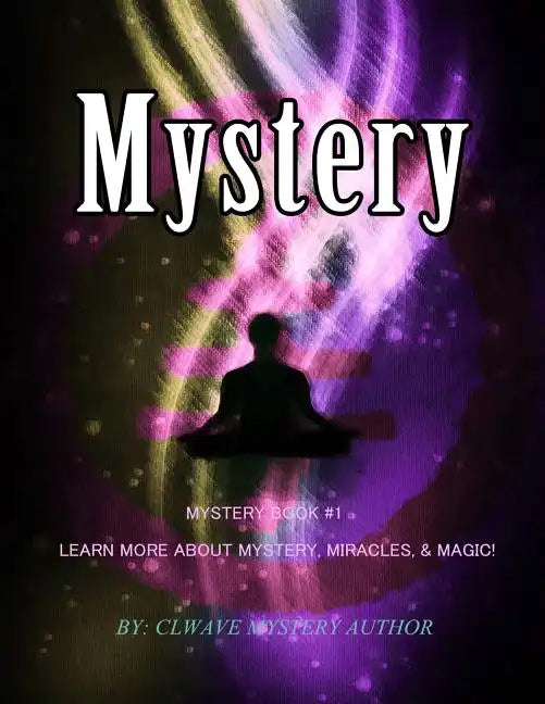 Mystery: Mystery Book #1 Learn More About Mystery, Miracles,& Magic! - Paperback