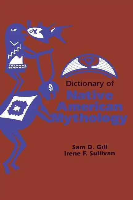Dictionary of Native American Mythology - Hardcover