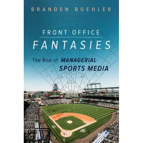 Front Office Fantasies: The Rise of Managerial Sports Media - Paperback