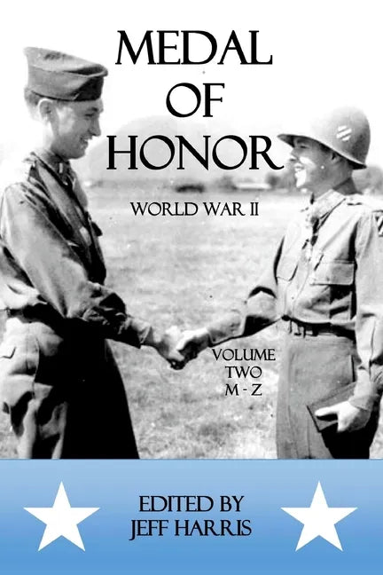 Medal of Honor World War II: A Collection of Recipient Citations M-Z: Volume Two: M-Z - Paperback