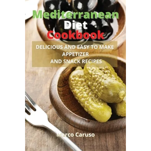 Mediterranean Diet Cookbook: Delicious and easy to make appetizer and snack recipes - Paperback
