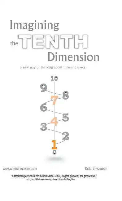 Imagining the Tenth Dimension: A New Way of Thinking about Time and Space - Hardcover