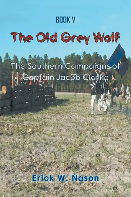 The Old Grey Wolf: The Southern Campaigns of Captain Jacob Clarke - Paperback