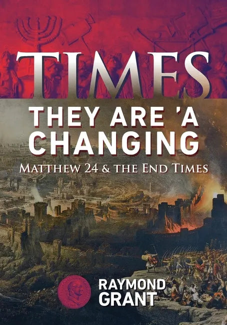 Times - They Are 'A Changing: Matthew 24 & the End Times - Paperback