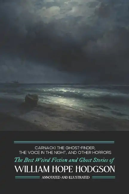 Carnacki the Ghost-Finder, The Voice in the Night, and Other Horrors: The Best Weird Fiction & Ghost Stories of William Hope Hodgson - Paperback