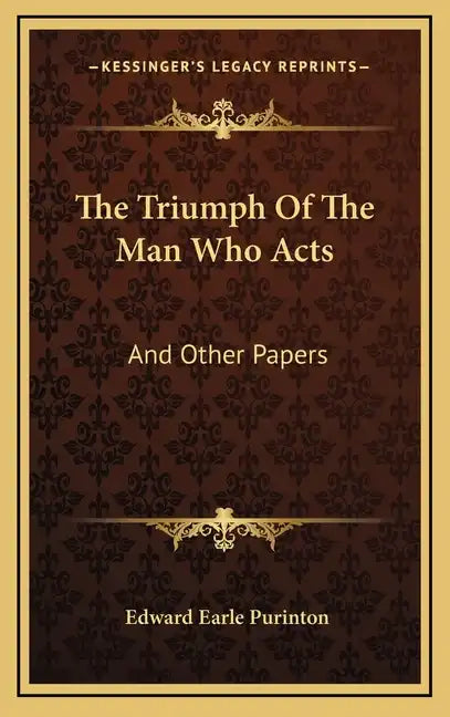 The Triumph of the Man Who Acts: And Other Papers - Hardcover