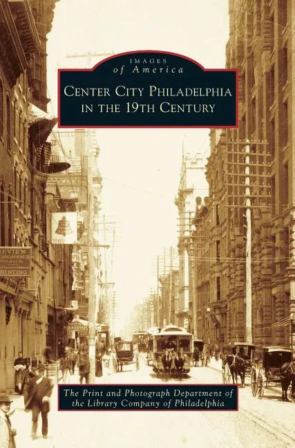 Center City Philadelphia in the 19th Century - Hardcover