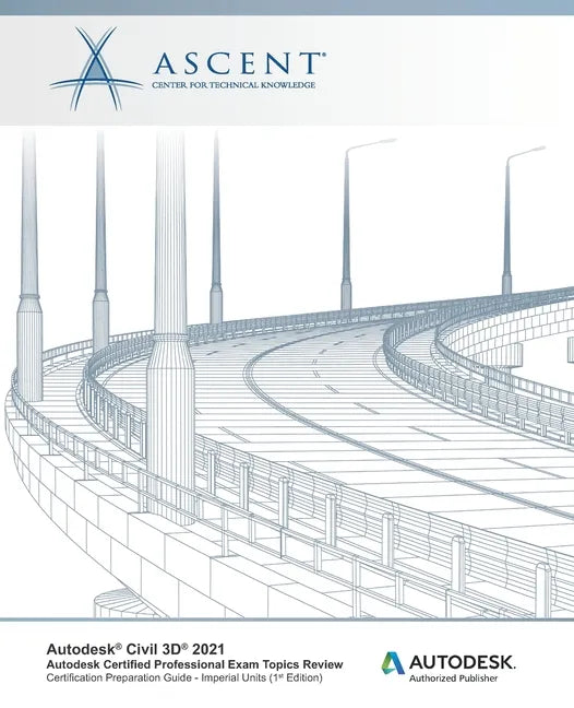 Autodesk Civil 3D 2021: Autodesk Certified Professional Exam Topics Review (Imperial Units): Autodesk Authorized Publisher - Paperback