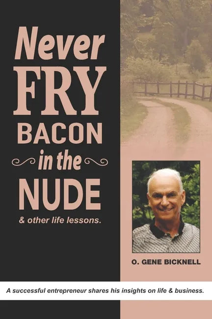 Never Fry Bacon In The Nude: And other life lessons! - Paperback