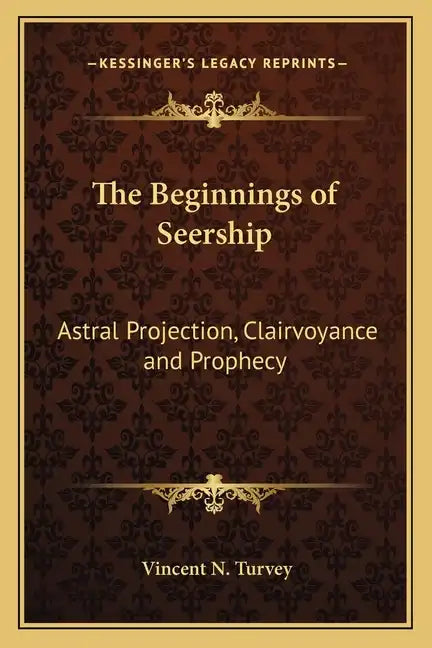 The Beginnings of Seership: Astral Projection, Clairvoyance and Prophecy - Paperback