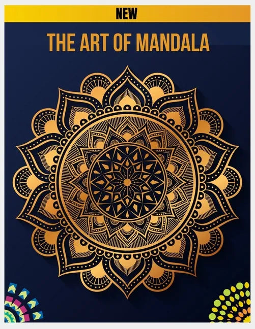 The Art of Mandala: Mandalas to Color, Adult Coloring Book Featuring Calming Mandalas design, Meditation Books, Mandalas & Patterns Colori - Paperback