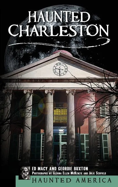 Haunted Charleston: Stories from the College of Charleston, the Citadel and the Holy City - Hardcover