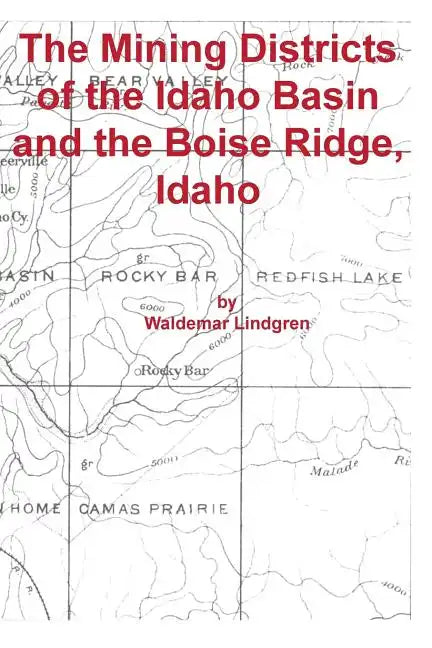 The Mining Districts of the Idaho Basin and the Boise Ridge, Idaho - Paperback