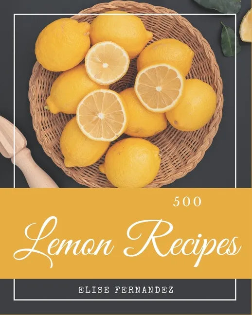 500 Lemon Recipes: A Lemon Cookbook that Novice can Cook - Paperback