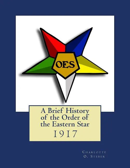 A Brief History of the Order of the Eastern Star - Paperback