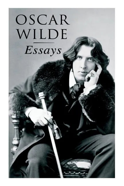 Oscar Wilde: Essays: Der Sozialismus und die Seele des Menschen, Aus dem Zuchthaus zu Reading, Aesthetisches Manifest, Zwei Gespräc - Paperback