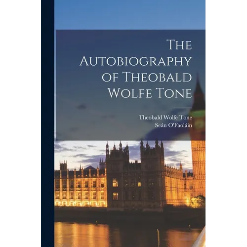 The Autobiography of Theobald Wolfe Tone - Paperback