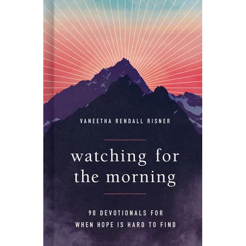 Watching for the Morning: 90 Devotionals for When Hope Is Hard to Find - Hardcover