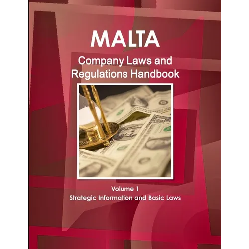 Malta Company Laws and Regulations Handbook Volume 1 Strategic Information and Basic Laws - Paperback