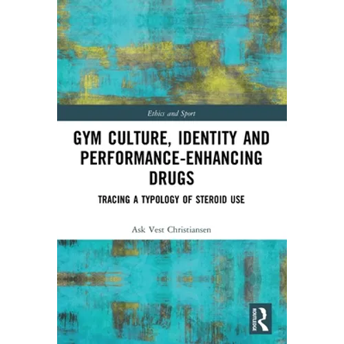 Gym Culture, Identity and Performance-Enhancing Drugs: Tracing a Typology of Steroid Use - Paperback