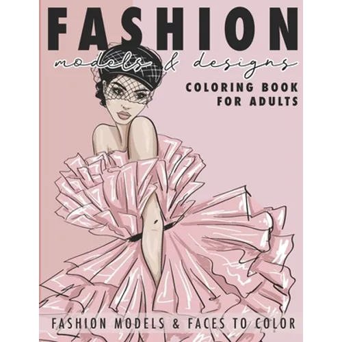 Fashion Models & Designs Coloring Book for Adults: Fashion Models and Faces to Color (Adult Coloring Book) - Paperback