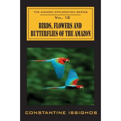 Birds, Flowers and Butterflies of the Amazon: The Amazon Exploration Series - Paperback