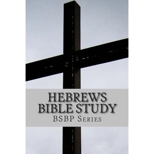 Hebrews Bible Study - BSBP Series - Paperback