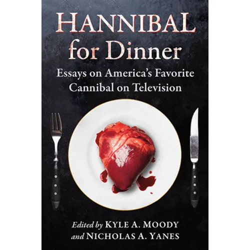 Hannibal for Dinner: Essays on America's Favorite Cannibal on Television - Paperback
