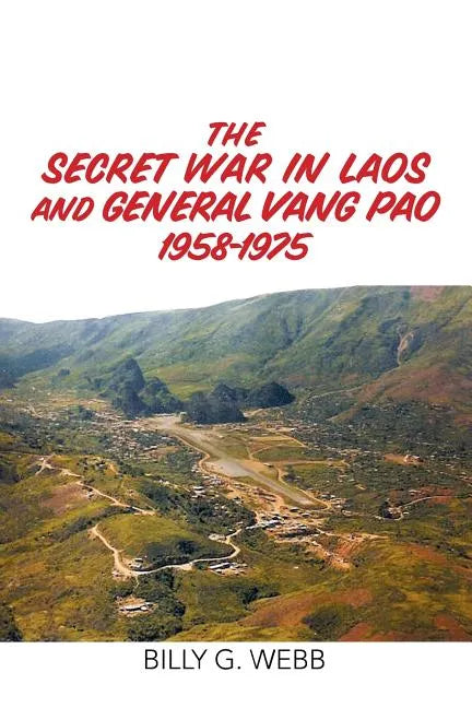 The Secret War in Laos and General Vang Pao 1958-1975 - Paperback