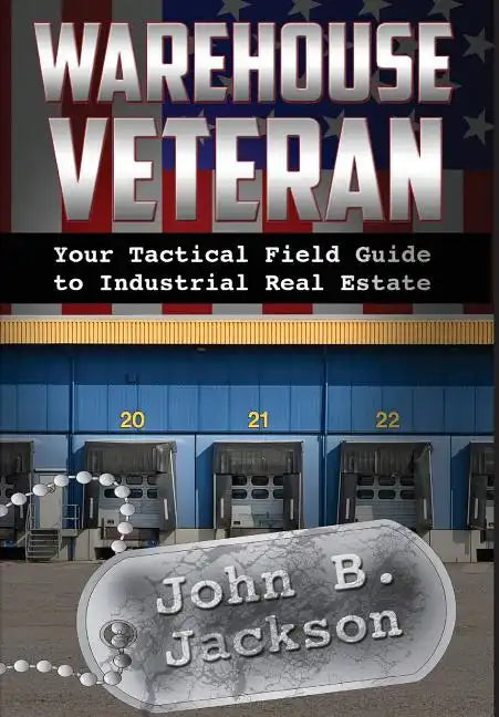 Warehouse Veteran: Your Tactical Field Guide to Industrial Real Estate - Hardcover