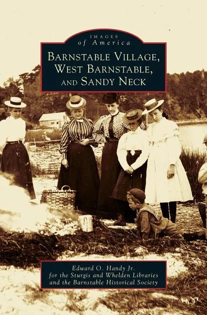 Barnstable Village, West Barnstable and Sandy Neck - Hardcover