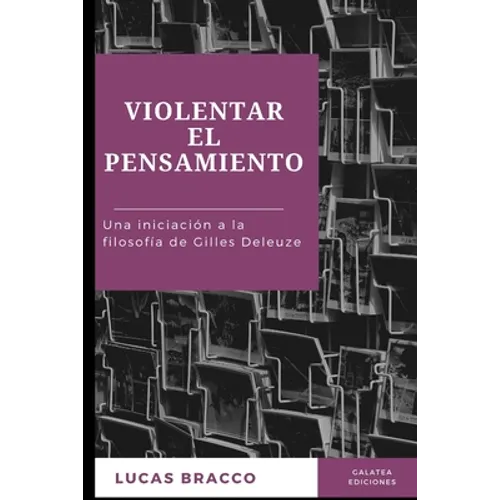 Violentar el pensamiento: Una iniciación a la filosofía de Gilles Deleuze - Paperback