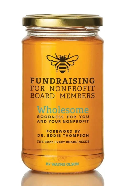 Fundraising for Nonprofit Board Members: Wholesome goodness for you and your nonprofit - Paperback