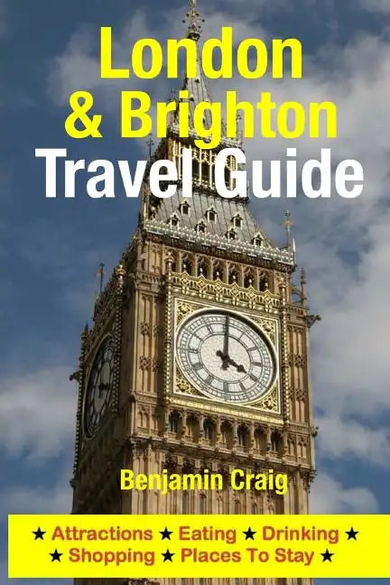 London & Brighton Travel Guide: Attractions, Eating, Drinking, Shopping & Places To Stay - Paperback