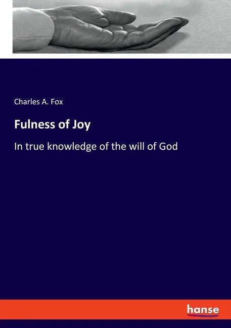 Fulness of Joy: In true knowledge of the will of God - Paperback
