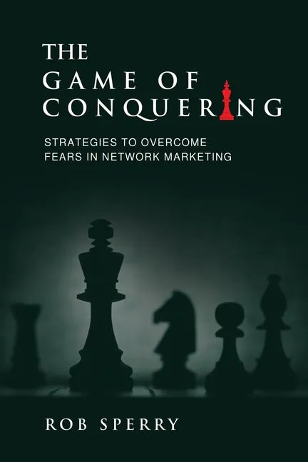 The Game of Conquering: Strategies To Overcome Fears In Network Marketing - Paperback