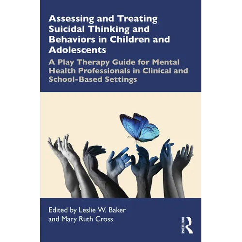 Assessing and Treating Suicidal Thinking and Behaviors in Children and Adolescents: A Play Therapy Guide for Mental Health Professionals in Clinical a - Paperback