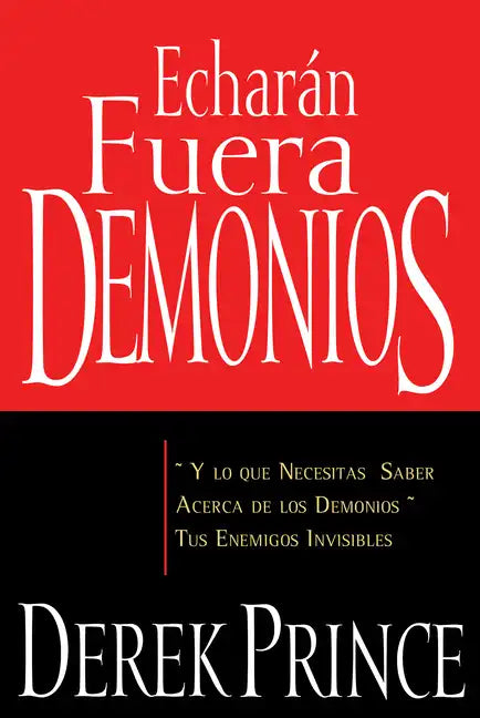 Echarán Fuera Demonios: Y Lo Que Necesitas Saber Acerca de Los Demonios, Tus Enemigos Invisibles (Spanish Language Edition, They) = They Shall Expel D - Paperback