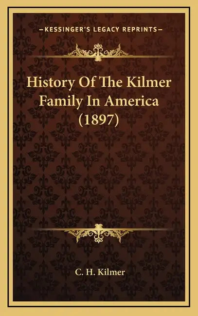 History Of The Kilmer Family In America (1897) - Hardcover