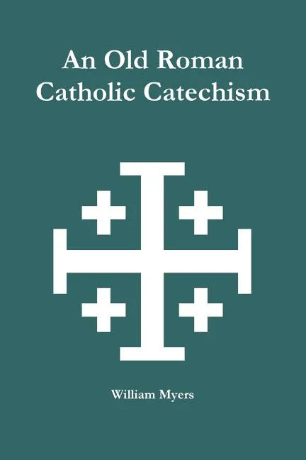 An Old Roman Catholic Catechism - Paperback