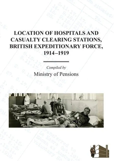 Location of Hospitals and Casualty Clearing Stations, Bef 1914-1919. - Paperback