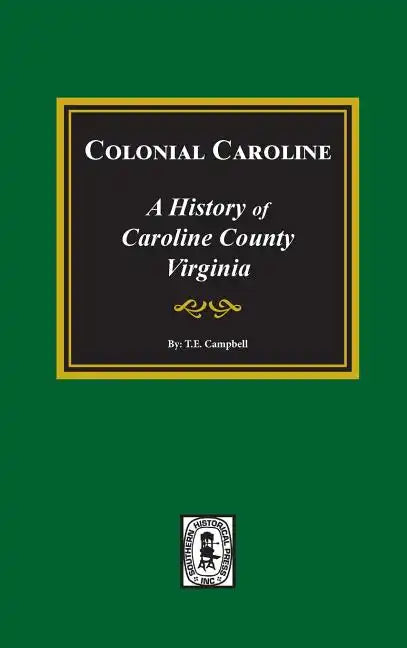 Colonial Caroline: A History of Caroline County, Virginia - Hardcover