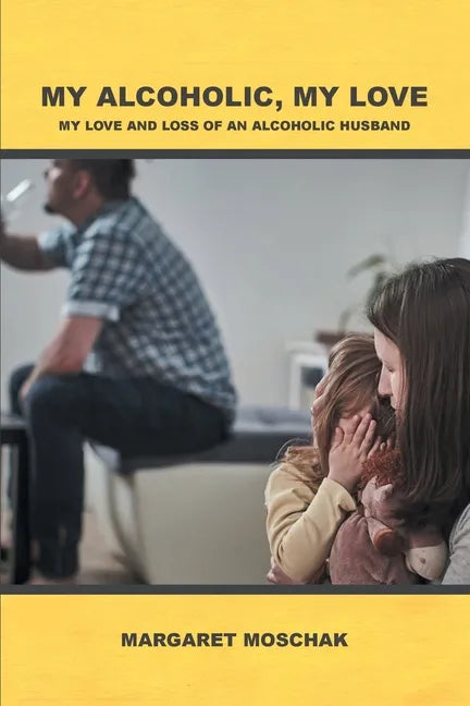 My Alcoholic, My Love: My Love and Loss of an Alcoholic Husband - Paperback
