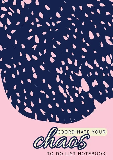 Coordinate Your Chaos To-Do List Notebook: 120 Pages Lined Undated To-Do List Organizer with Priority Lists (Medium A5 - 5.83X8.27 - Pink with Blue La - Paperback