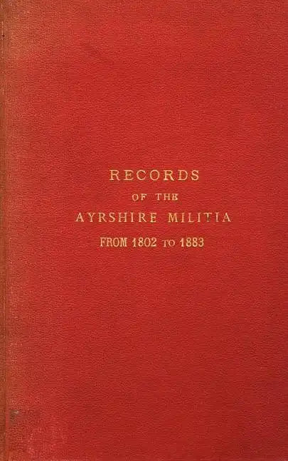 Records of the Ayrshire Militia from 1802 to 1883 - Paperback
