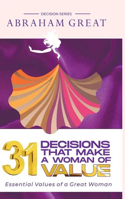 31 Decisions That Make A Woman Of Value: Essential Values of a Great Woman - Hardcover