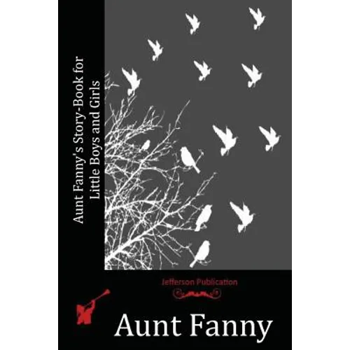 Aunt Fanny's Story-Book for Little Boys and Girls - Paperback