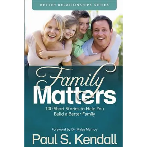 Family Matters: 100 Short Stories to Help You Build a Better Family - Paperback